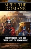  Samuel Walz - Meet The Romans: 120 Mysterious Facts And Trivia About The Roman Empire.