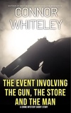  Connor Whiteley - The Event Involving The Gun, The Store And The Man: A Crime Mystery Short Story.