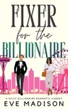  Eve Madison - Fixer for the Billionaire (A Spicy Billionaire Romantic Comedy) - A Seattle CEO Novel, #4.