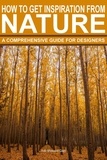  Adil Masood Qazi - How To Get Inspiration From Nature: A Comprehensive Guide For Designers.