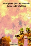  Chetan Singh - Firefighter Q&amp;A: A Complete Guide to Firefighting.