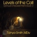  Tanya Smith - Levels of the Call - Spiritual Empowerment Series.