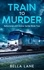  Bella Lane - Train to Murder - Behavorial Unit Maine Series, #2.