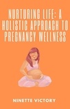  Ninette Victory - Nurturing Life: A Holistic Approach to Pregnancy Wellness.