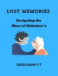  SREEKUMAR V T - Lost Memories: Navigating the Maze of Alzheimer's.