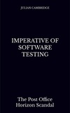  Julian Cambridge - Imperative of Software Testing: The Post Office Horizon Scandal.