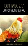  Sabong Culture and Art - On Point: Spotting the Signs of A Peaked Rooster.