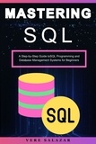  Vere salazar - Mastering SQL: A Step-by-Step Guide toSQL Programming and Database Management Systems for Beginners.