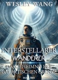  Wesley Wang - Interstellarer Wanderer: Das Geheimnis der Galaktischen Grenze - Interstellarer Wanderer, #2.