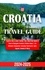  The Compass Travelogue - Croatia Travel Guide 2024-2025: Explore Like a Local, Insider Tips, Must-See Spots &amp; How to Navigate Croatia's Hidden Gems | An Ultimate Companion Includes Dubrovnik, Split, Zagreb, Islands &amp; More.