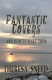  Theresa Sneed - Fantastic Covers and How to Make Them - So, You Want to Write series, #2.