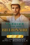  April Murdock - Arguing with Her Billionaire Cowboy - Billionaire Ranchers, #5.