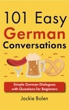  Jackie Bolen - 101 Easy German Conversations: Simple German Dialogues with Questions for Beginners.