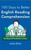  Jackie Bolen - 100 Days to Better English Reading Comprehension: Intermediate-Advanced ESL Reading and Vocabulary Lessons.
