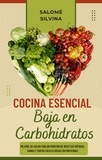  Salomé Silvina - Cocina Esencial Baja en Carbohidratos: Mejore su Salud con un Montón de Recetas Rápidas, Sanas y Súper Fáciles Ricas en Proteínas.