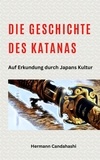  Hermann Candahashi - Die Geschichte des Katana - Auf Erkundung durch Japans Kultur.