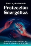  Esencia Esotérica - Rituales y hechizos de protección energética. Escudos mágicos contra energías negativas en cada área de tu  vida.