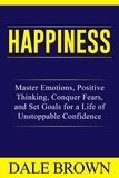  Dale Brown - Happiness: Master Emotions, Positive Thinking, Conquer Fears, and Set Goals for a Life of Unstoppable Confidence and Joy.