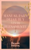  Marcelo Palacios - Manual para Dejar ir y Vivir Plenamente.