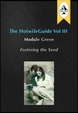  the HotwifeGuide - The HotwifeGuide Vol III Module Green Fostering the Seed - The HotwifeGuide, #3.
