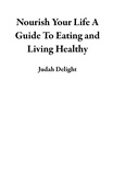  Judah Delight - Nourish Your Life A Guide To Eating and Living Healthy.