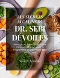  Vivien Aristide - Les Secrets Alcalins du Dr. Sebi Dévoilés: Nettoyez et Rajeunissez Votre Corps en 30 Jours Avec le Programme de Désintoxication du Dr. Sebi.