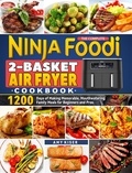  Amy Kiser - The Complete Ninja Foodi 2-Basket Air Fryer Cookbook: 1200 Days of Making Memorable, Mouthwatering Family Meals for Beginners and Pros..