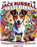  Lee williams - The Jack Russell Chronicles:  90 Wagging Tails of Mischief, Mayhem, and Endless Love.
