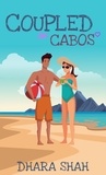  Dhara Shah - Coupled in Cabos: A Grumpy Sunshine Romantic Comedy - Vacation &amp; You, #2.