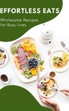  Gloria Cheruto - Effortless Eats- Wholesome Recipes for Busy Lives.