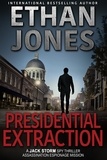  Ethan Jones - Presidential Extraction - Jack Storm Spy Thriller Series, #8.