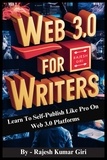  Rajesh Giri - Web 3.0 for Writers: Learn To Self-Publish Like Pro On Web 3.0 Platforms.