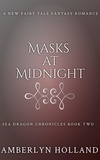  Amberlyn Holland - Masks at Midnight - Sea Dragon Chronicles, #2.