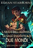  Ethan Starborne - Il Nexus dell'Alchimia: La Saga Enigmatica di Due Mondi - Il Nexus dell'Alchimia: La Saga Enigmatica di Due Mondi, #2.