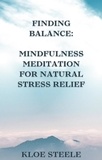  KLOE STEELE - Finding Balance: Mindfulness Meditation for Natural Stress Relief.