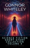  Connor Whiteley - Science Fiction Short Story Collection Volume 4: 5 Sci-Fi Short Stories.