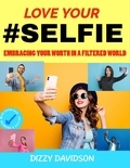  Dizzy Davidson - "Love Your #Selfie: Embracing Your Worth in a Filtered World" - Self-Love,  Self Discovery, &amp; self Confidence, #2.