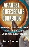  john ahmad - Japanese Cheesecake Cookbook.