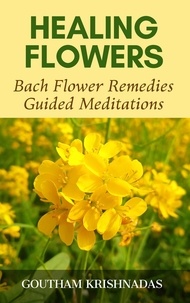  Goutham Krishnadas - Healing Flowers: Bach Flower Remedies Guided Meditations.