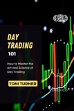 TONI TURNER - Day Trading 101: How to Master the Art and Science of Day Trading.