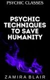  Zamira Blair - Psychic Techniques to Save Humanity - Psychic Classes, #8.