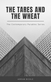  Adrian Bickle - The Tares and the Wheat - The Contemporary Parables of Jesus, #1.