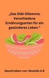  Mustafa A.B - „Das Diät-Dilemma: Verschiedene Ernährungsarten für ein gesünderes Leben “.