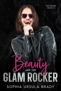  Sophia Ursula Brady - Beauty and the Glam Rocker - Rock Star Romance, #3.