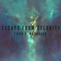  Fiona Mahadkar - Escape From Eternity - Adventures of Abby and Sarah, #1.
