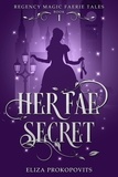  Eliza Prokopovits - Her Fae Secret - Regency Magic Faerie Tales, #1.