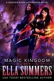  Ella Summers - Magic Kingdom - Dragon Born Alexandria, #3.