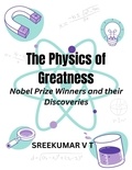  SREEKUMAR V T - The Physics of Greatness: Nobel Prize Winners and Their Discoveries.