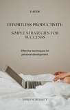  James M. Bennett - Effortless Productivity: Simple Strategies for Success.