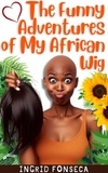  Ingrid Fonseca - The Funny Adventures of My African Wig.